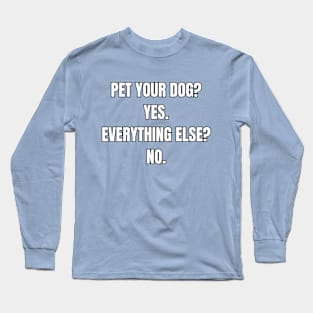 Pet Your Dog? Sarcastic Vibes Tee! Long Sleeve T-Shirt